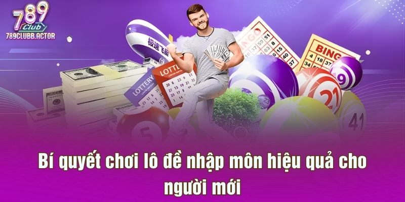 Bí quyết chơi lô đề nhập môn hiệu quả cho người mới