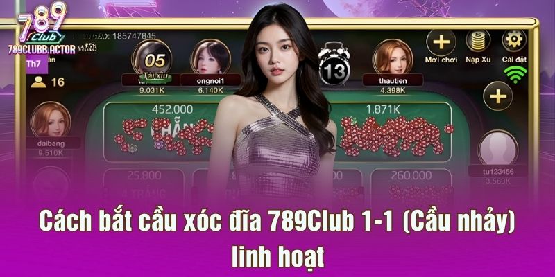 Cách bắt cầu xóc đĩa 789Club 1-1 (Cầu nhảy) linh hoạt