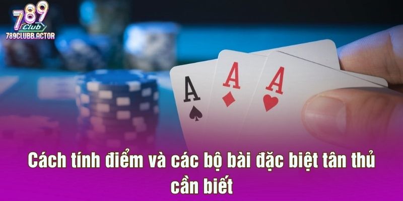 Cách tính điểm và các bộ bài đặc biệt tân thủ cần biết
