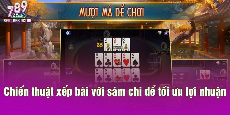 Chiến thuật xếp bài với sám chi để tối ưu lợi nhuận