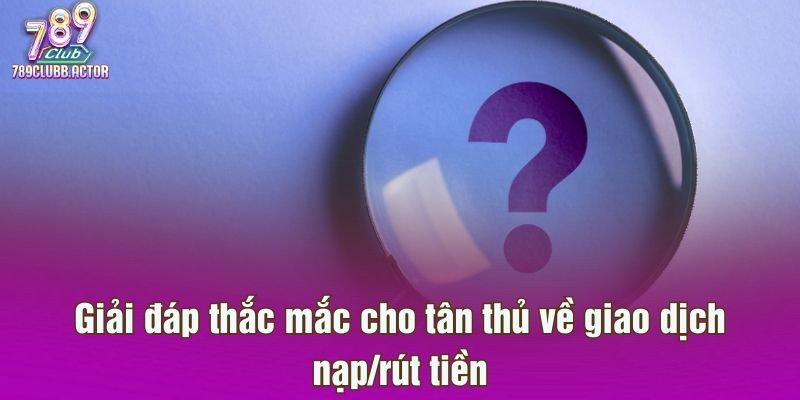 Giải đáp thắc mắc cho tân thủ về giao dịch nạp/rút tiền
