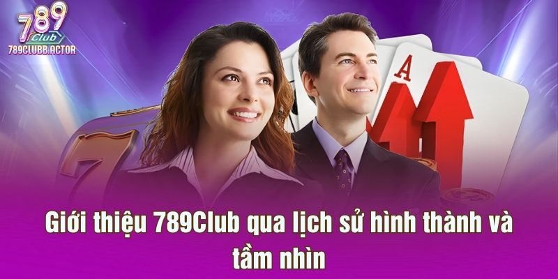 Giới thiệu 789Club qua lịch sử hình thành và tầm nhìn