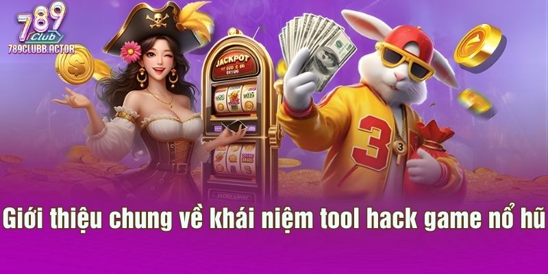 Giới thiệu chung về khái niệm tool hack game nổ hũ