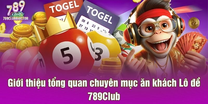 Giới thiệu tổng quan chuyên mục ăn khách Lô đề 789Club