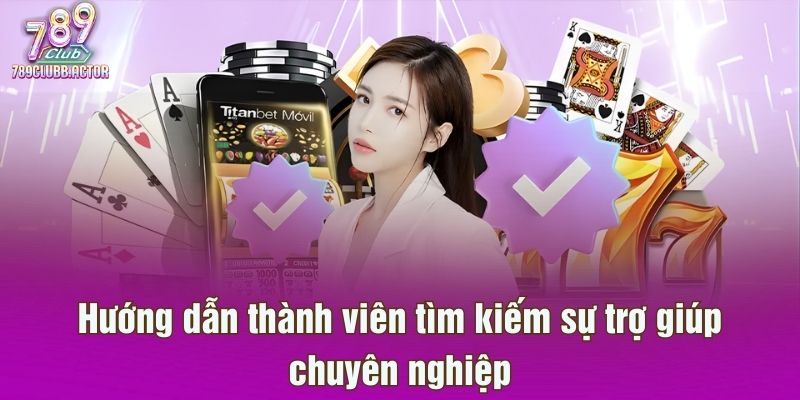 Hướng dẫn thành viên tìm kiếm sự trợ giúp chuyên nghiệp