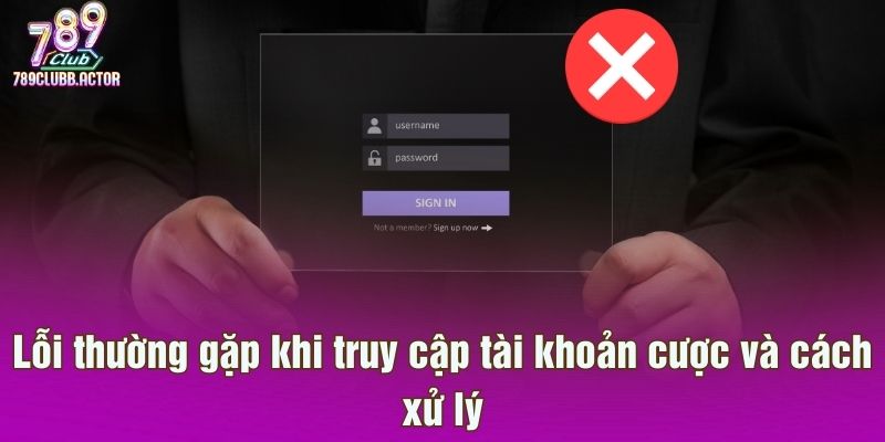 Lỗi thường gặp khi truy cập tài khoản cược và cách xử lý