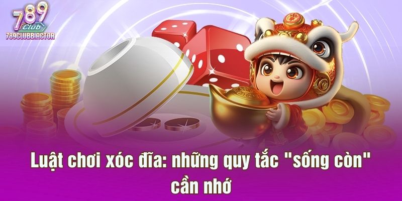 Luật chơi xóc đĩa: những quy tắc "sống còn" cần nhớ