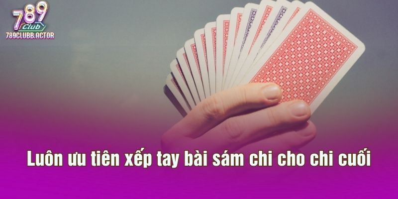 Luôn ưu tiên xếp tay bài sám chi cho chi cuối