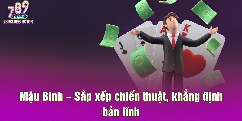 Mậu Binh – Sắp xếp chiến thuật, khẳng định bản lĩnh