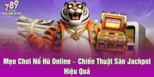 Mẹo Chơi Nổ Hũ Online – Chiến Thuật Săn Jackpot Hiệu Quả