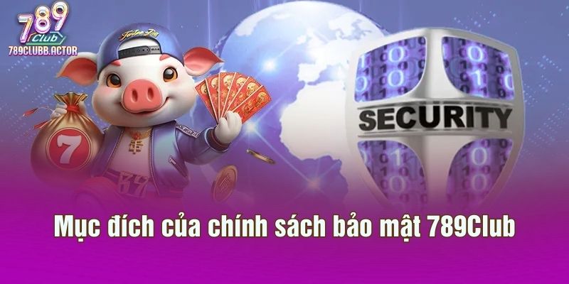 Mục đích của chính sách bảo mật 789Club