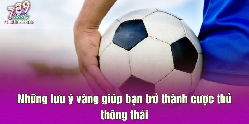 Những lưu ý vàng giúp bạn trở thành cược thủ thông thái