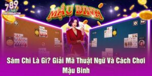 Sám Chi Là Gì? Giải Mã Thuật Ngữ Và Cách Chơi Mậu Binh