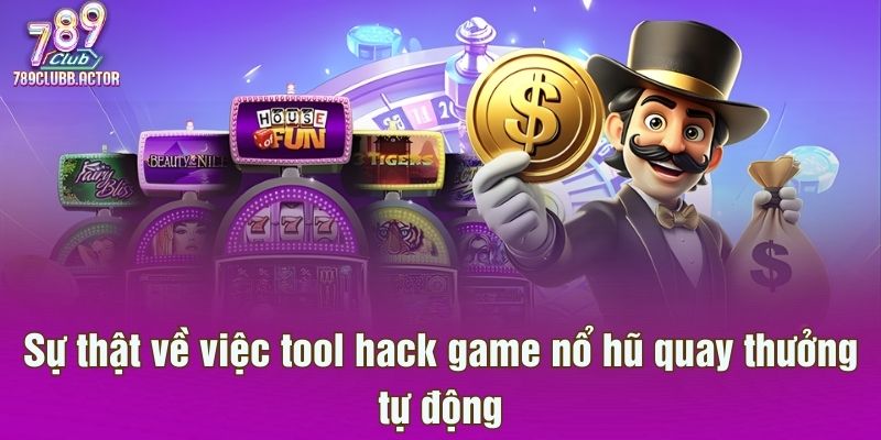 Sự thật về việc tool hack game nổ hũ quay thưởng tự động