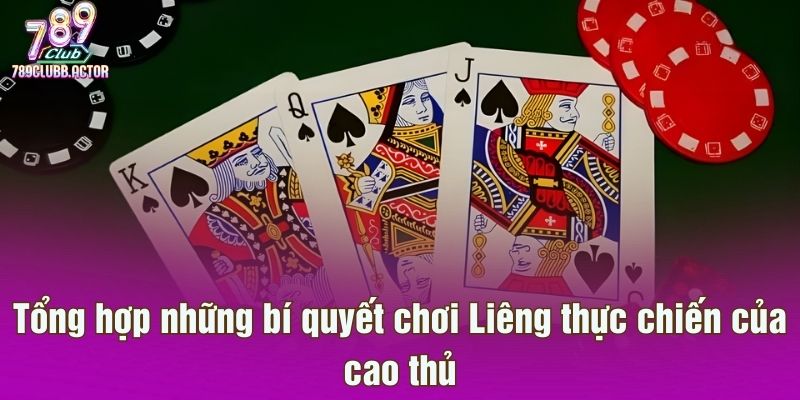 Tổng hợp những bí quyết chơi Liêng thực chiến của cao thủ
