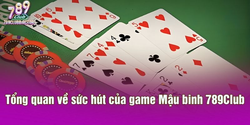 Tổng quan về sức hút của game Mậu binh 789Club
