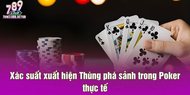 Xác suất xuất hiện Thùng phá sảnh trong Poker thực tế
